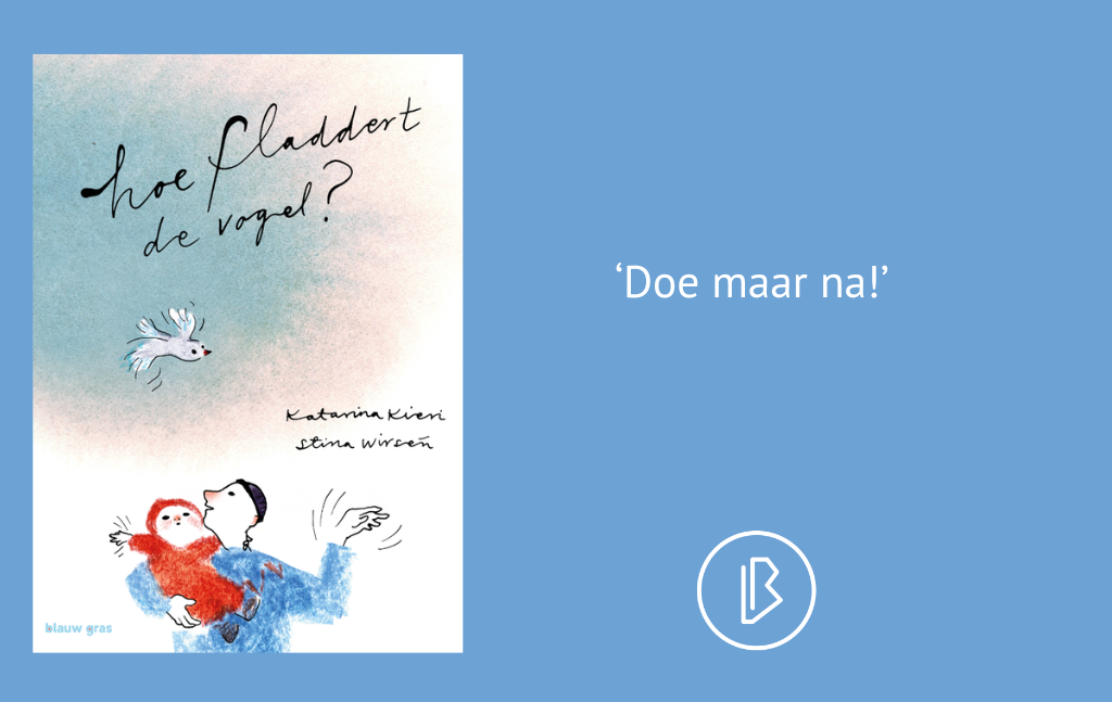 Recensie: Katarina Kieri & Stina Wirsén – Hoe fladdert de vogel